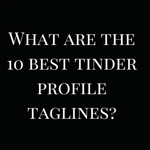 What are the 10 best tinder profile taglines?