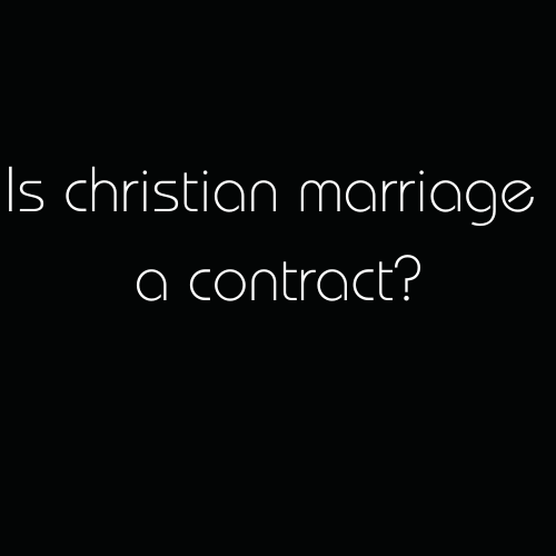 Is christian marriage a contract?​