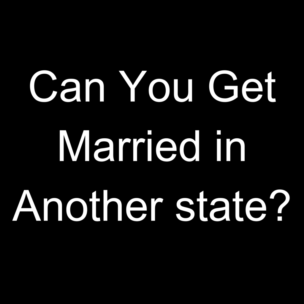 Can You Get Married in Another state?