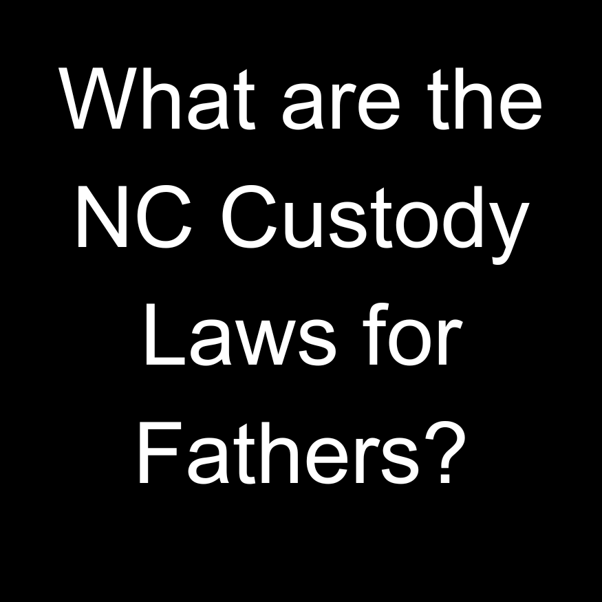 NC Custody Laws for Fathers