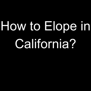 How to Elope in California?