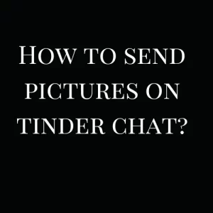 How to send pictures on tinder chat?​