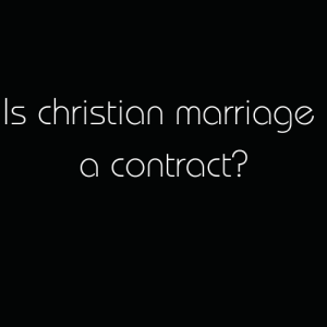Is Christian marriage a contract?​
