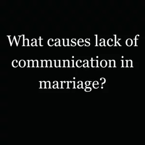 Christian Marriage Coach’s Advice | What causes lack of communication in marriage?