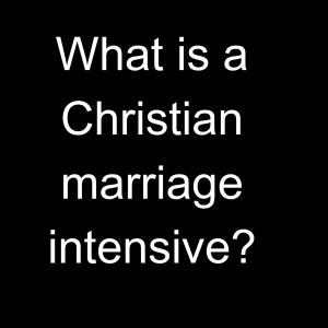 What is a Christian Marriage Intensive?